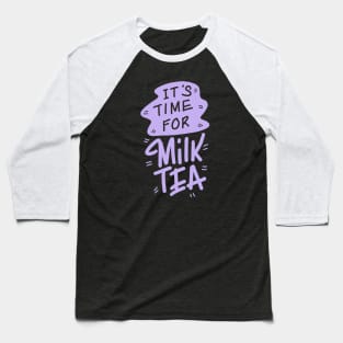 It’s time for Milk tea Baseball T-Shirt